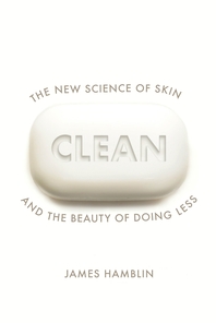 Clean: The New Science of Skin and the Beauty of Doing Less
