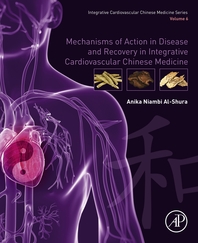 Mechanisms of Action in Disease and Recovery in Integrative Cardiovascular Chinese Medicine: Volume