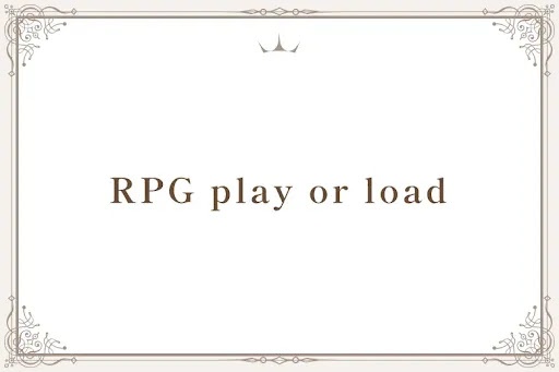 RPG play or load